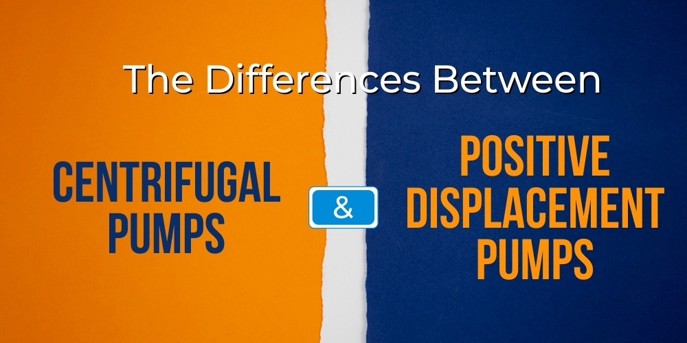 THE DIFFERENCES BETWEEN CENTRIFUGAL AND POSITIVE DISPLACEMENT PUMPS