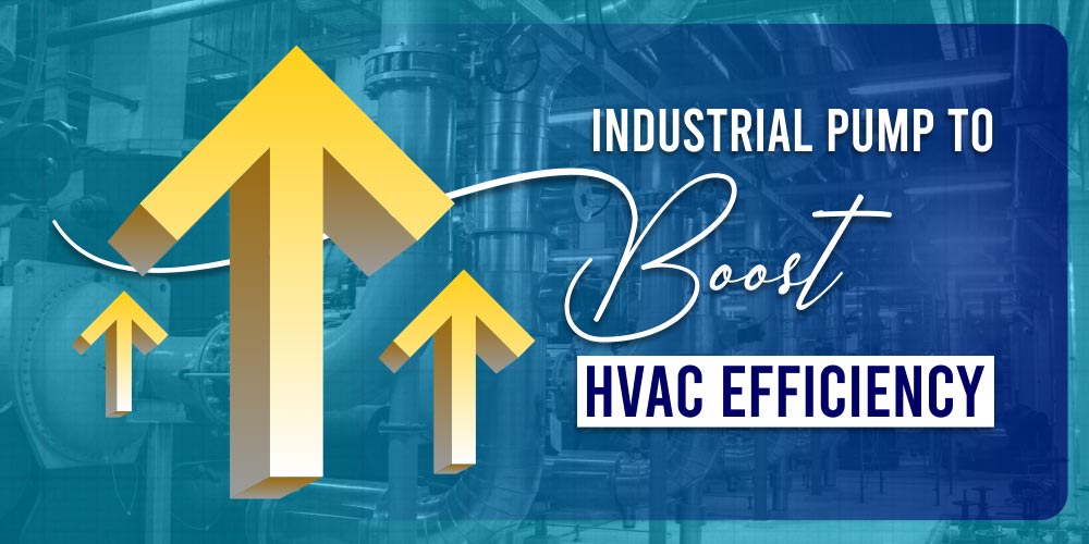 INDUSTRIAL PUMP IN THE HVAC INDUSTRY: ENHANCING EFFICIENCY AND PERFORMANCE