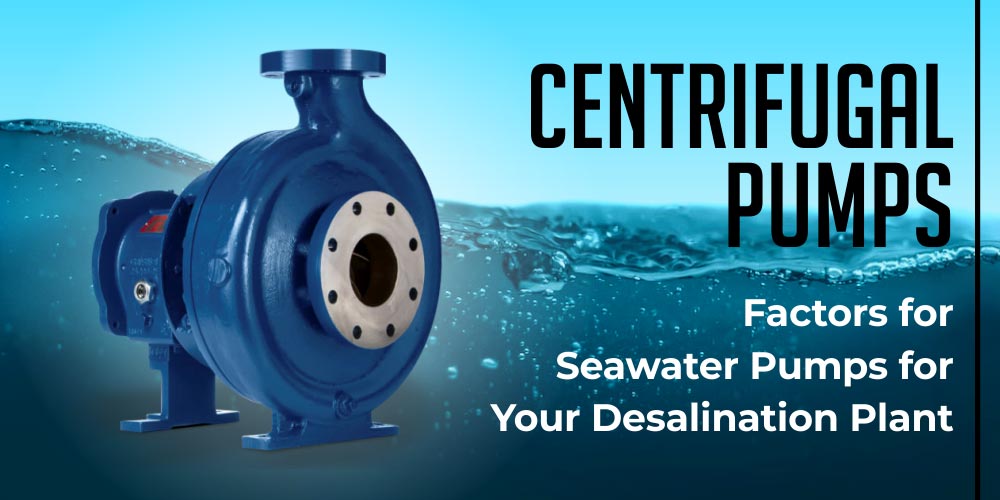 CENTRIFUGAL PUMPS | FACTORS FOR SEAWATER PUMPS FOR YOUR DESALINATION PLANT