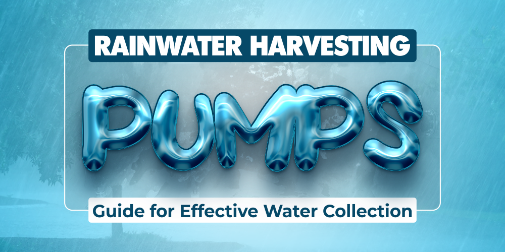 RAINWATER HARVESTING PUMPS: THE COMPREHENSIVE GUIDE