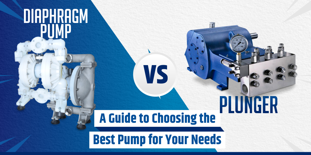 PLUNGER VS. DIAPHRAGM PUMP: A GUIDE TO CHOOSING THE BEST PUMP FOR YOUR NEEDS