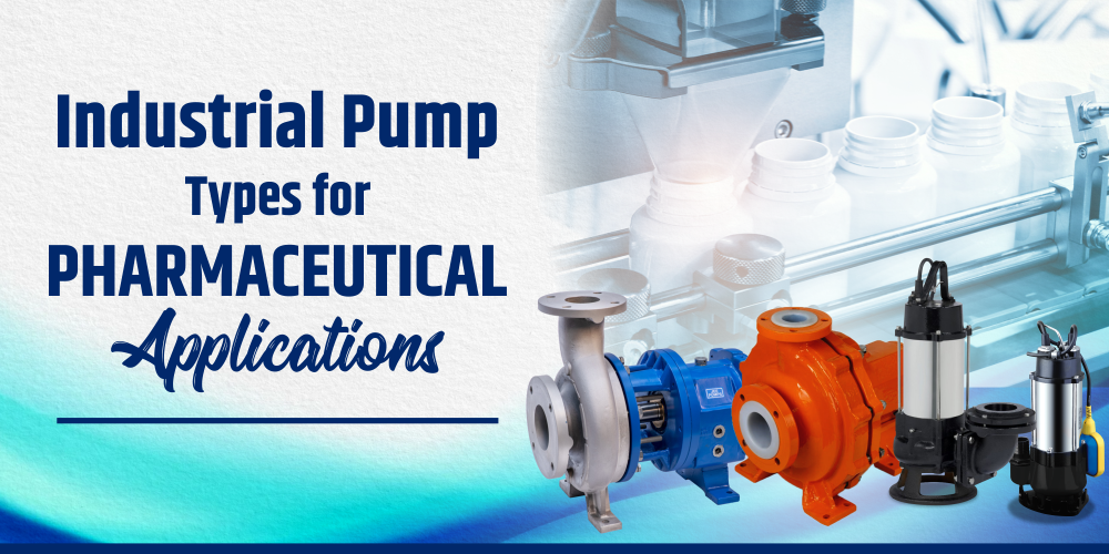 INDUSTRIAL PUMP TYPES FOR PHARMACEUTICAL APPLICATIONS