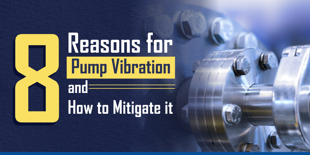 8 REASONS FOR PUMP VIBRATION AND HOW TO MITIGATE IT.
