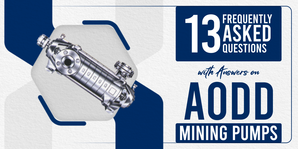 13 FREQUENTLY ASKED QUESTIONS WITH ANSWERS ON AODD MINING PUMPS