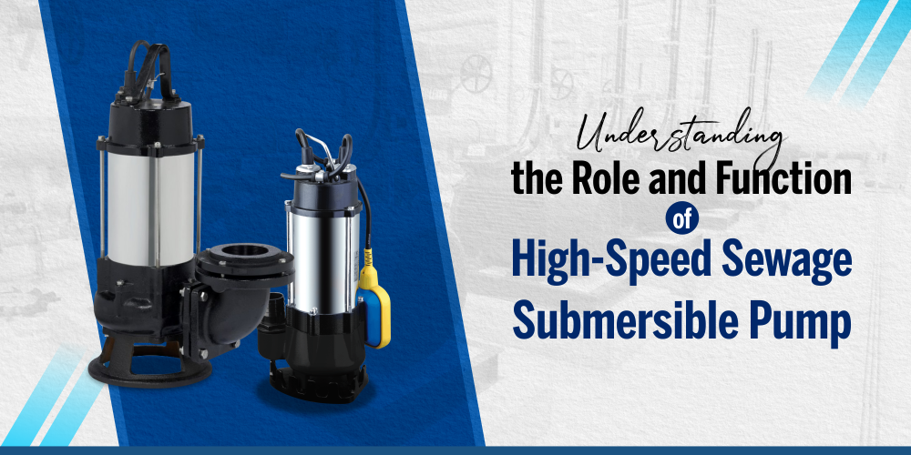UNDERSTANDING THE ROLE AND FUNCTION OF HIGH-SPEED SEWAGE SUBMERSIBLE PUMP