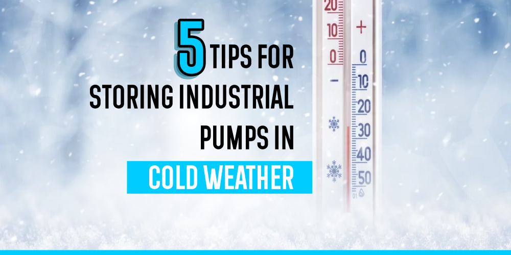 5 TIPS FOR STORING INDUSTRIAL PUMPS IN COLD WEATHER