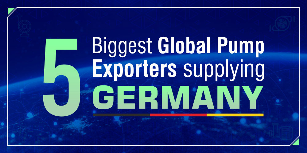 5 BIGGEST GLOBAL PUMP EXPORTERS SUPPLYING GERMANY