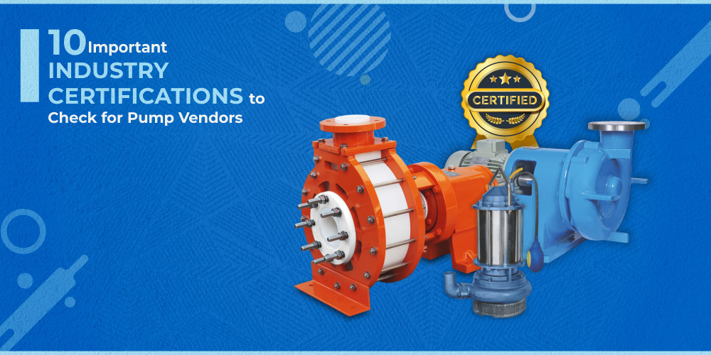 10 IMPORTANT INDUSTRY CERTIFICATIONS TO CHECK FOR PUMP VENDORS