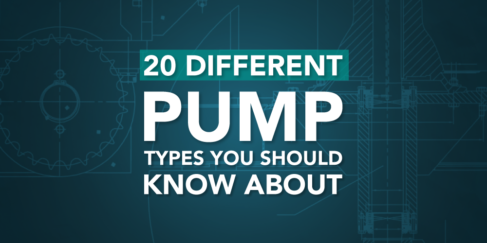 20 DIFFERENT PUMP TYPES YOU SHOULD KNOW ABOUT